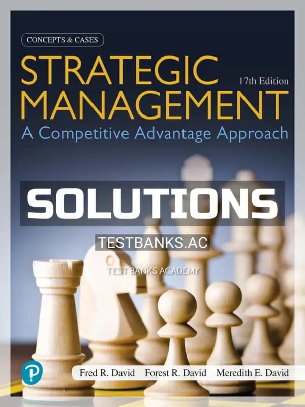 Solutions Manual for Strategic Management A Competitive Advantage Approach Concepts and Cases 17th Edition by David cover