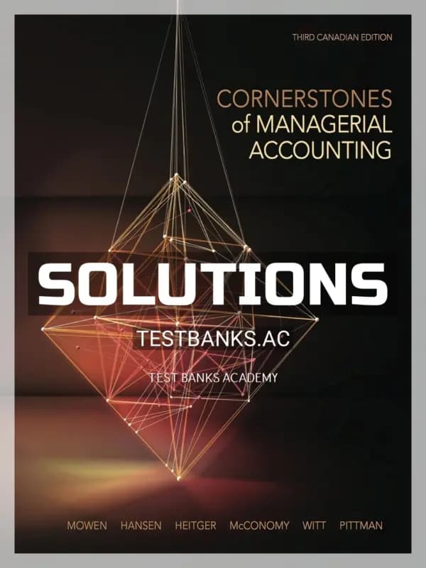 Solutions Manual for Cornerstones of Managerial Accounting 3rd CA Edition by Mowen cover