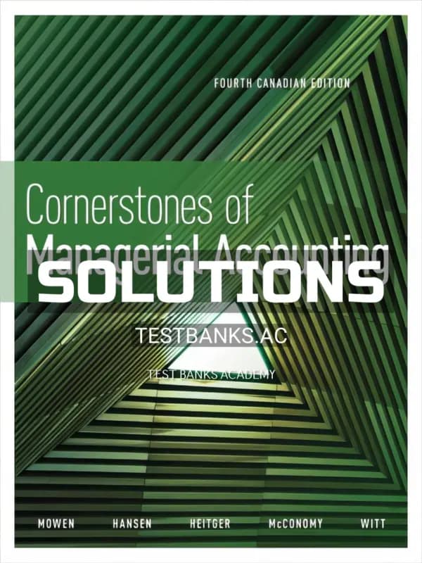 Solutions Manual for Cornerstones of Managerial Accounting 4th CA Edition by Mowen cover