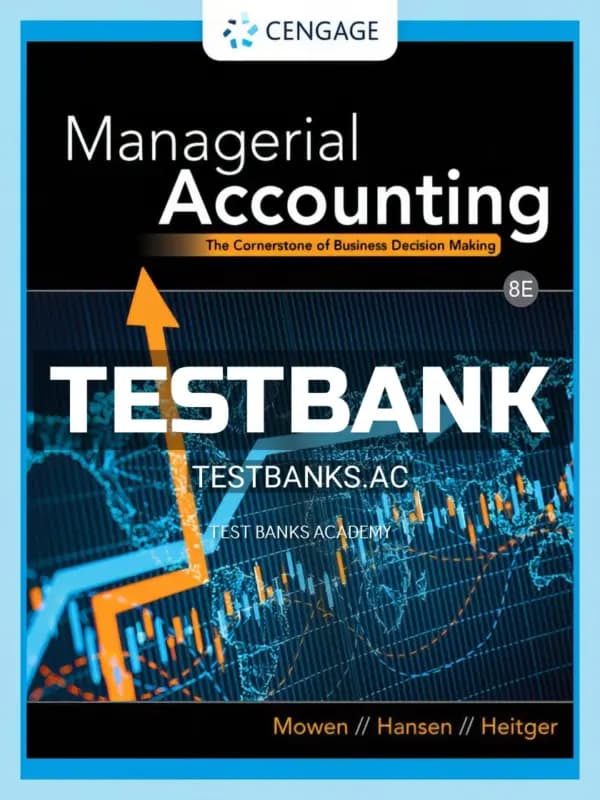 Test Bank for Managerial Accounting The Cornerstone of Business Decision Making 8th Edition by Mowen cover
