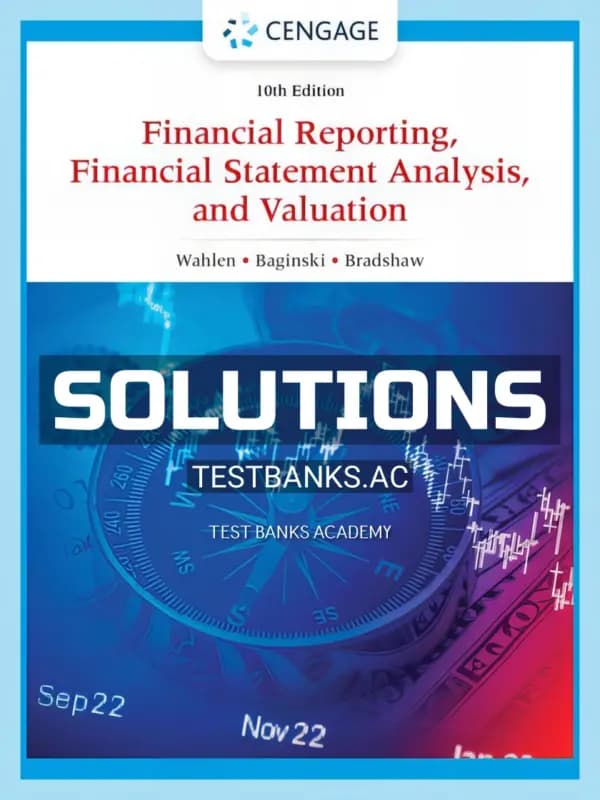 Solutions Manual for Financial Reporting Financial Statement Analysis and Valuation 10th Edition by Wahlen cover