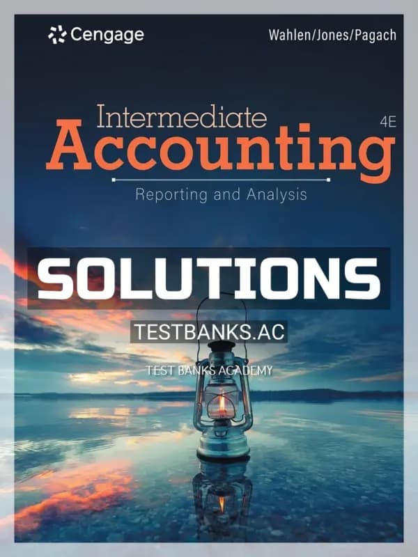 Solutions Manual for Intermediate Accounting Reporting and Analysis 4th Edition by Wahlen cover