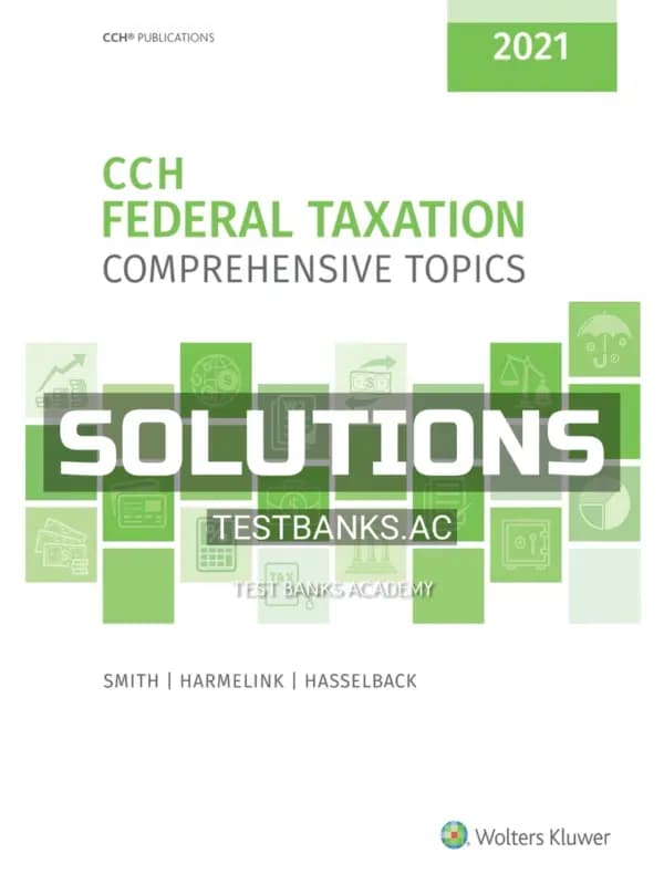 Solutions Manual for CCH Federal Taxation Comprehensive Topics 2021 1st Edition by Smith cover