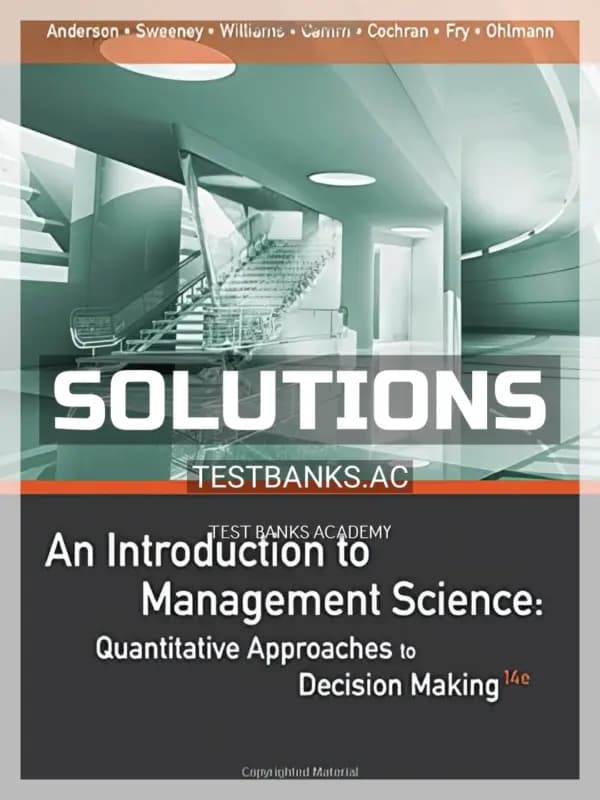 Solutions Manual for An Introduction to Management Science Quantitative Approaches to Decision Making 14th Edition by Anderson cover