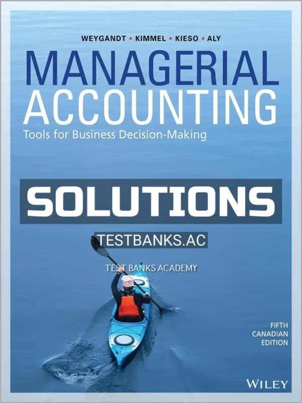 Solutions Manual for Managerial Accounting Tools for Business Decision-Making 5th CA Edition by Weygandt cover