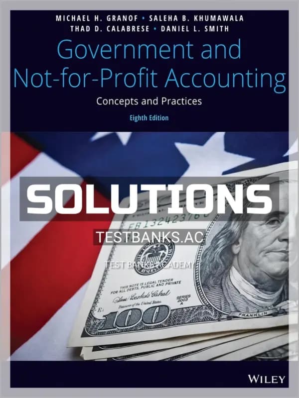 Solutions Manual for Government and Not-for-Profit Accounting Concepts and Practices 8th Edition by Granof cover