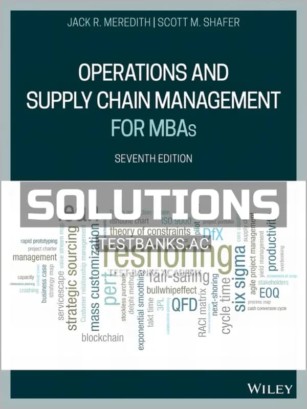 Solutions Manual for Operations and Supply Chain Management for MBAs 7th Edition by Meredith cover