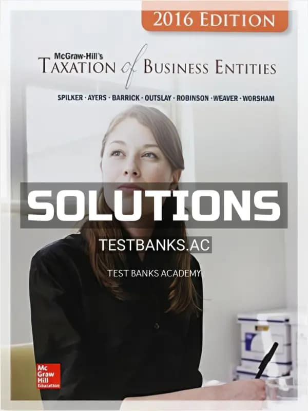 Solutions Manual for Taxation of Business Entities 2016 Edition 7th Edition by Spilker cover