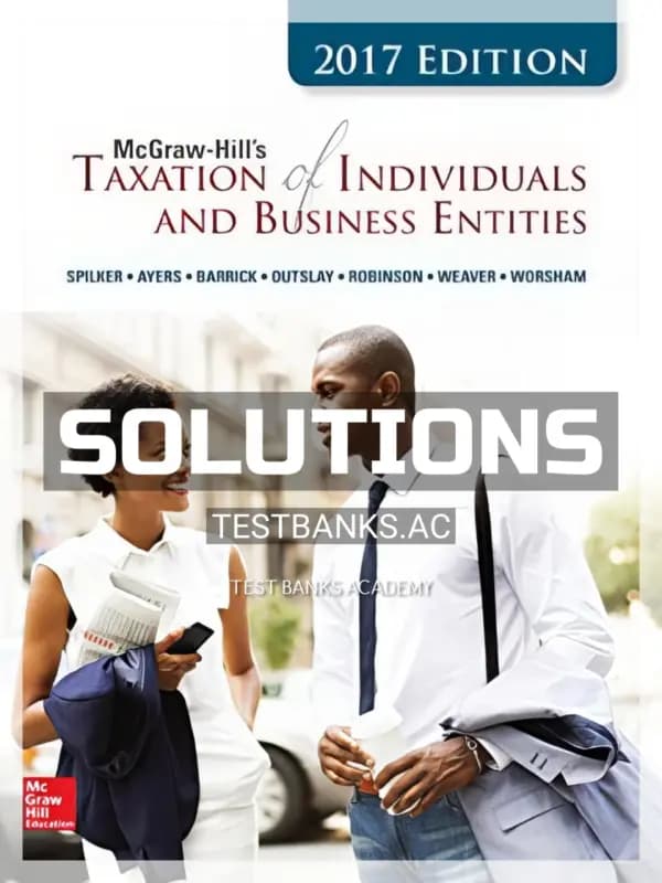 Solutions Manual for Taxation of Individuals and Business Entities 2017 8th Edition by Spilker cover