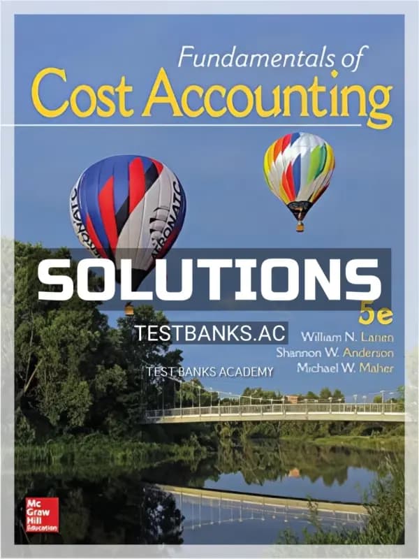 Solutions Manual for Fundamentals of Cost Accounting 5th Edition by Lanen cover