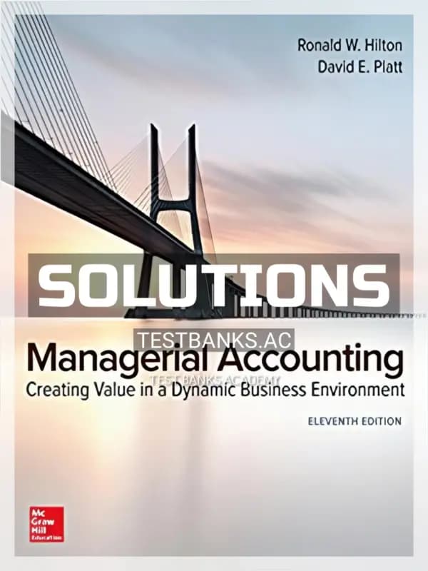 Solutions Manual for Managerial Accounting Creating Value in a Dynamic Business Environment 11th Edition by Hilton cover