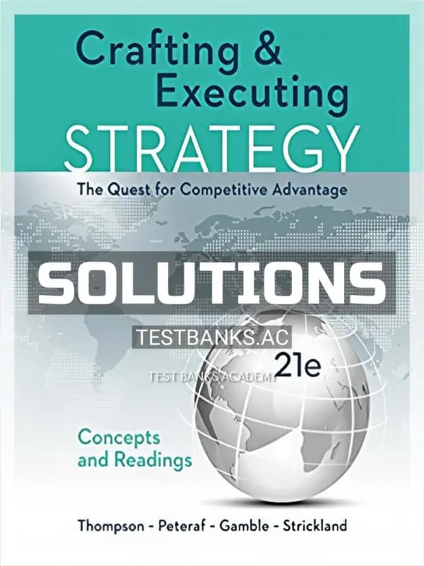 Solutions Manual for Crafting and Executing Strategy The Quest for Competitive Advantage Concepts 21st Edition by Thompson cover