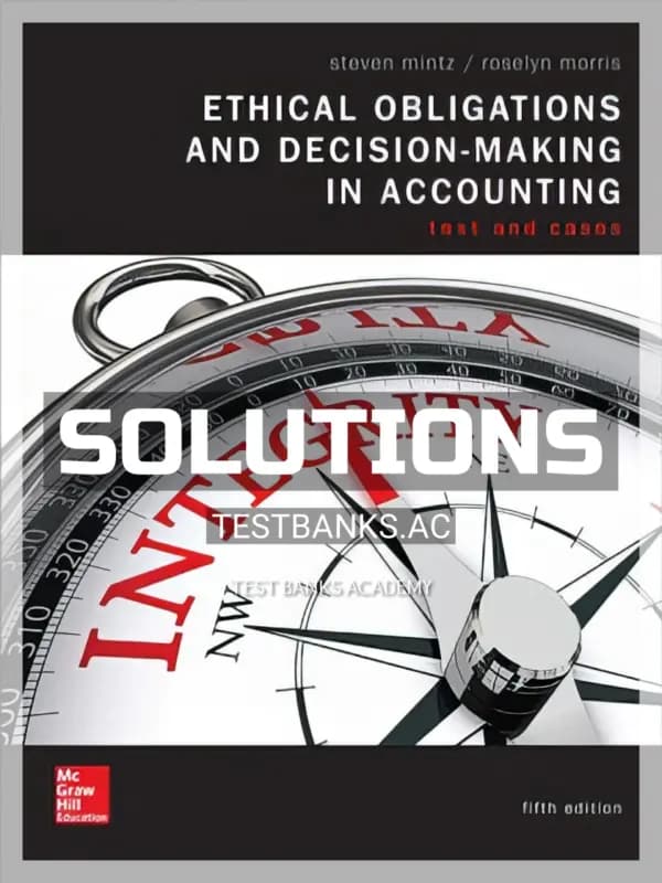Solutions Manual for Ethical Obligations and Decision-Making in Accounting 5th Edition by Mintz cover