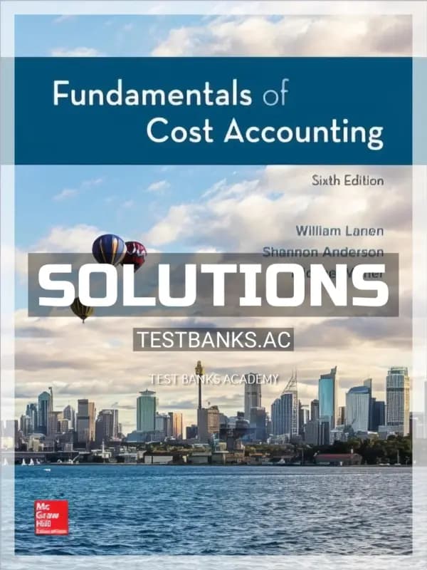 Solutions Manual for Fundamentals of Cost Accounting 6th Edition by Lanen cover
