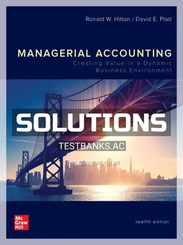 Solutions Manual for Managerial Accounting Creating Value in a Dynamic Business Environment 12th Edition by Hilton cover