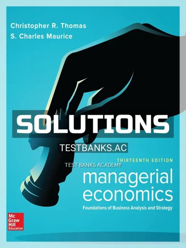 Solutions Manual for Managerial Economics Foundations of Business Analysis and Strategy 13th Edition by Thomas cover