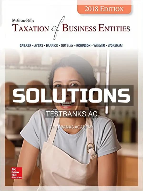 Solutions Manual for Taxation of Business Entities 2018 Edition 9th Edition by Spilker cover