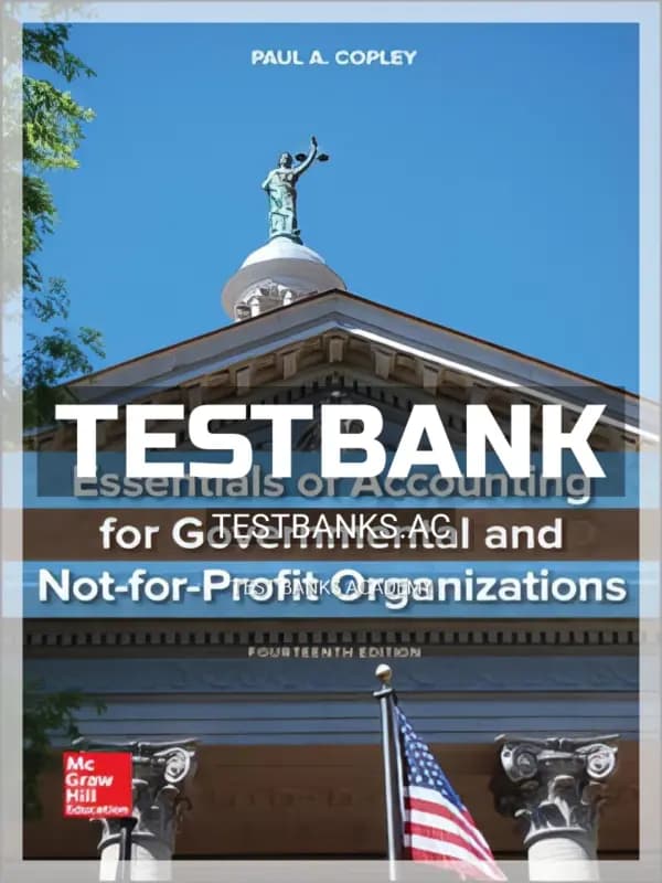 Test Bank for Essentials of Accounting for Governmental and Not-for-Profit Organizations 14th Edition by Copley cover