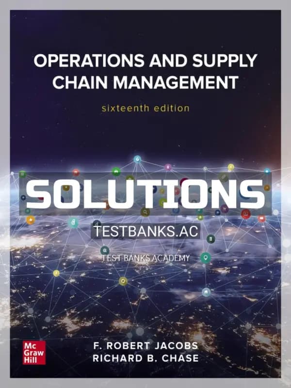 Solutions Manual for Operations and Supply Chain Management 16th Edition by Jacobs cover