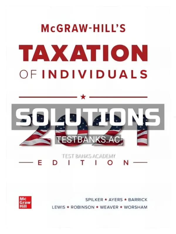 Solutions Manual for McGraw Hills Taxation of Individuals 2021 Edition 12th Edition by Spilker cover