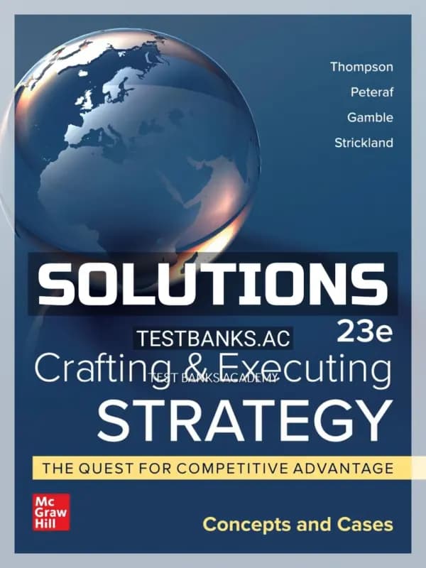Solutions Manual for Crafting and Executing Strategy Quest for Competitive Advantage Concepts and Cases 23rd Edition by Thompson cover
