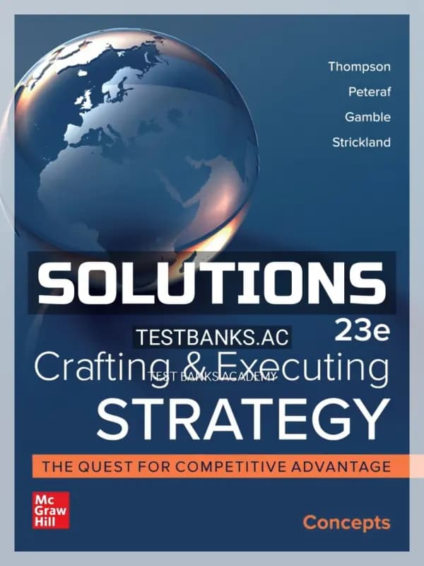 Solutions Manual for Crafting and Executing Strategy Concepts 23rd Edition by Thompson cover