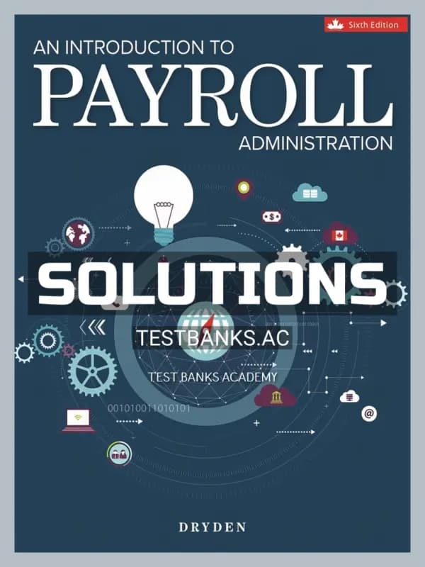 Solutions Manual for Introduction to Payroll Administration 6th CA Edition by Dryden cover