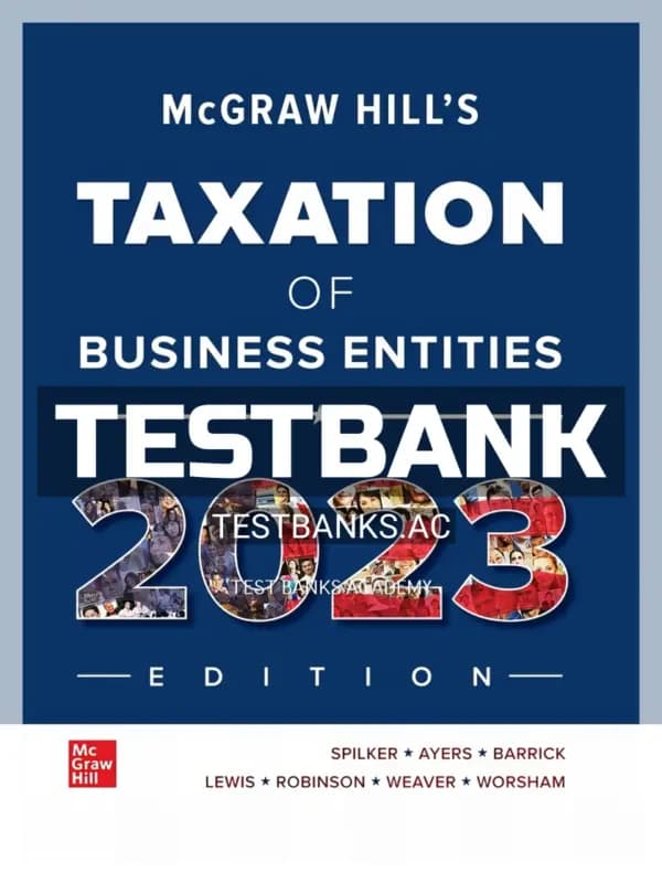 Test Bank for McGraw Hill’s Taxation of Business Entities 2023 Edition 14th Edition by Spilker cover