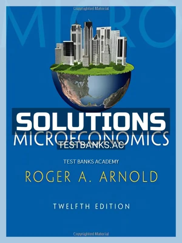 Solutions Manual for Microeconomics 12th Edition by Arnold cover