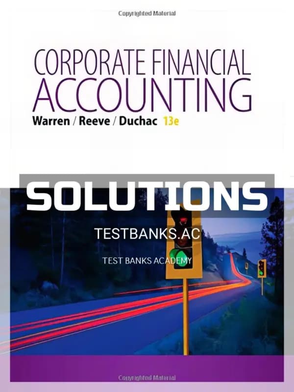 Solutions Manual for Corporate Financial Accounting 13th Edition by Warren cover