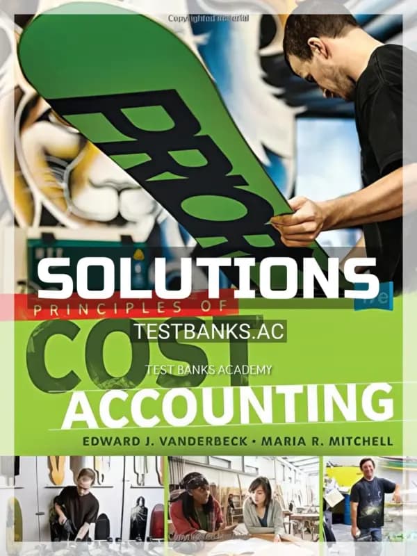 Solutions Manual for Principles of Cost Accounting 17th Edition by Vanderbeck cover