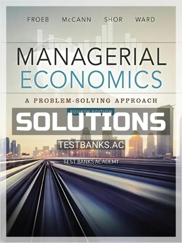 Solutions Manual for Managerial Economics 4th Edition by Froeb cover