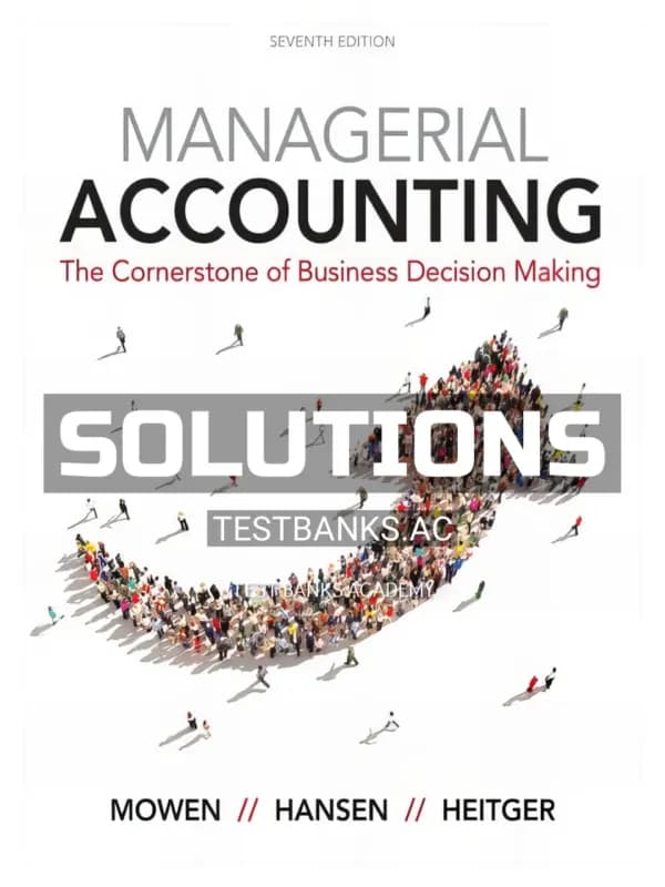 Solutions Manual for Managerial Accounting 7th Edition by Mowen cover