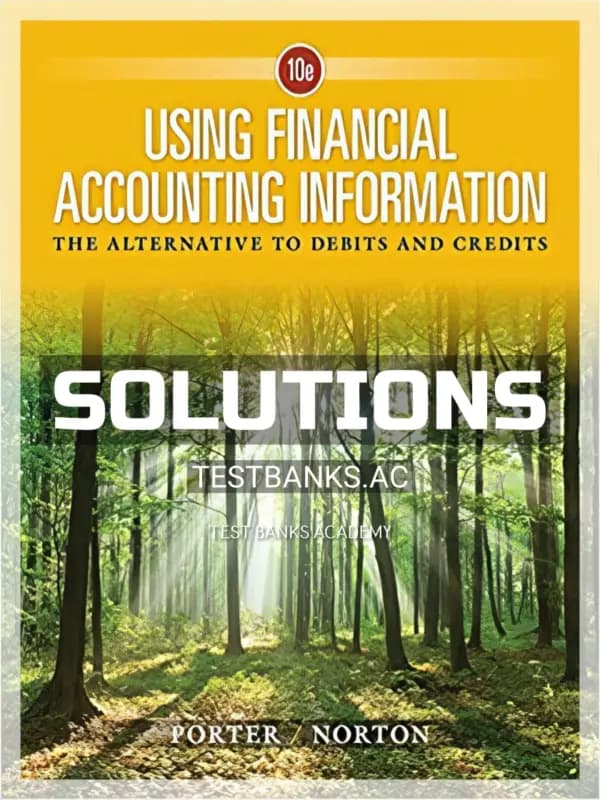 Solutions Manual for Using Financial Accounting Information The Alternative to Debits and Credits 10th Edition by Porter cover