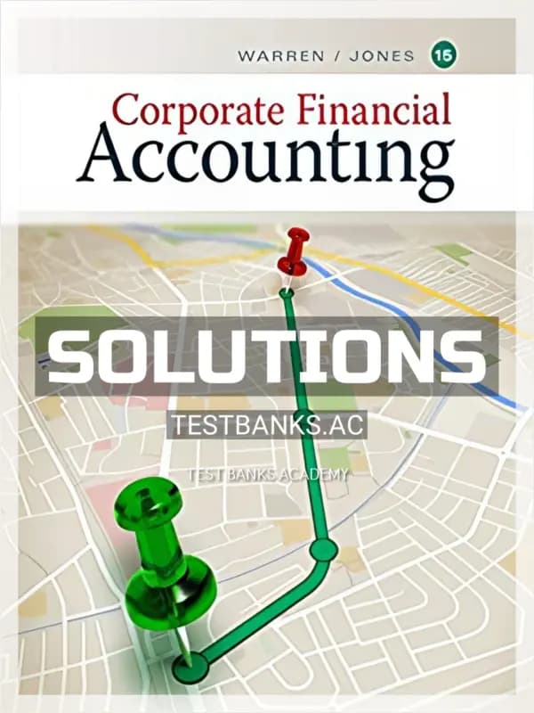 Solutions Manual for Corporate Financial Accounting 15th Edition by Warren cover