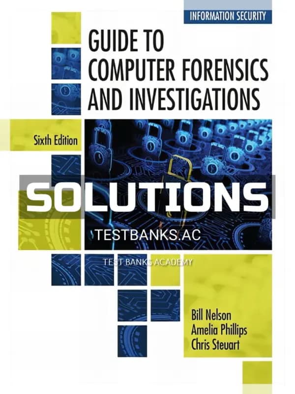 Solutions Manual for Guide to Computer Forensics and Investigations 6th Edition by Nelson cover