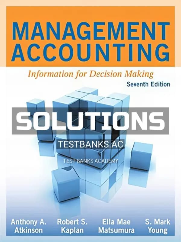Solutions Manual for Management Accounting Information for Decision Making 7th Edition by Atkinson cover