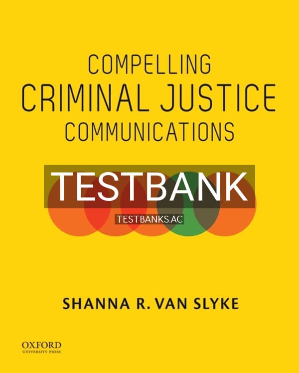 Test Bank for Compelling Criminal Justice Communications 1st US Edition by Van Slyke cover