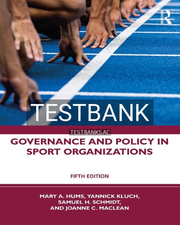 Test Bank for Governance and Policy in Sport Organizations 5th US Edition by Hums cover