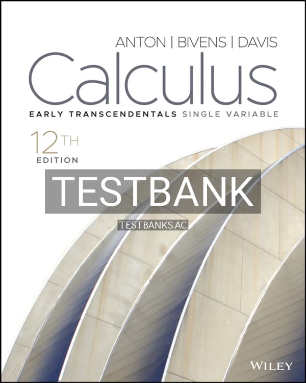 Test Bank for Calculus Early Transcendentals Single Variable 12th US Edition by Anton cover