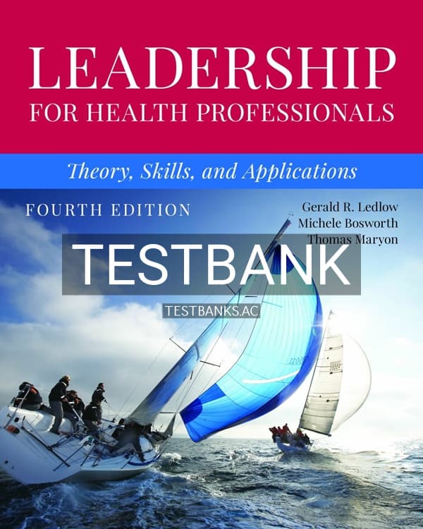 Test Bank for Leadership for Health Professionals: Theory, Skills, and Applications 4th US Edition by Ledlow cover