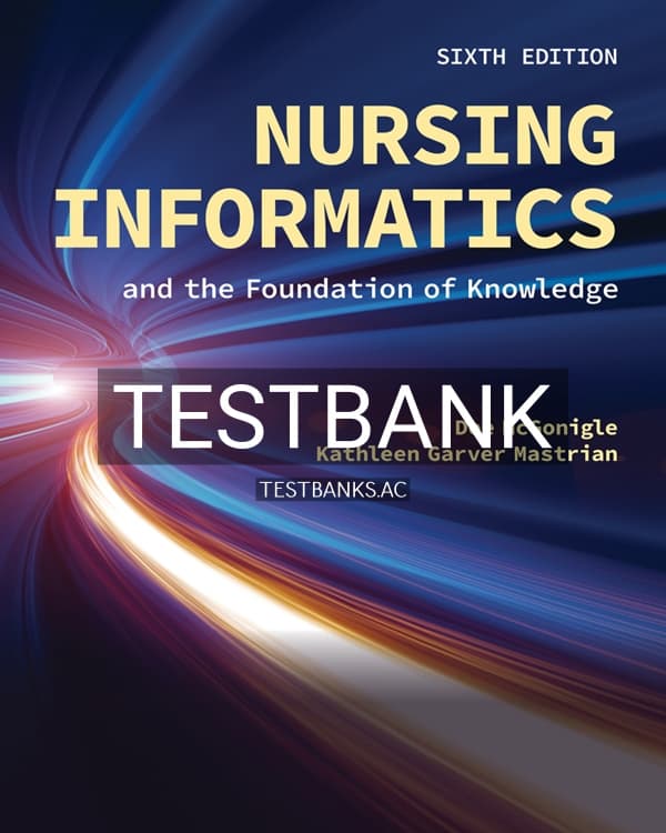 Test Bank for Nursing Informatics and the Foundation of Knowledge 6th US Edition by McGonigle cover