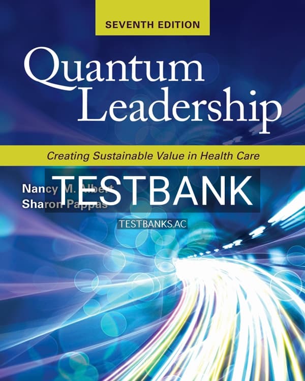 Test Bank for Quantum Leadership: Creating Sustainable Value in Health Care 7th US Edition by Albert cover