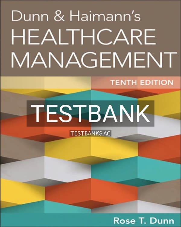 Test Bank for Dunn and Haimanns Healthcare Management 10th US Edition by Dunn cover