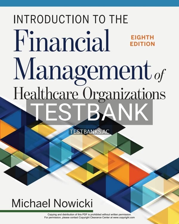 Test Bank for Introduction to the Financial Management of Healthcare Organizations 8th US Edition by Nowicki cover
