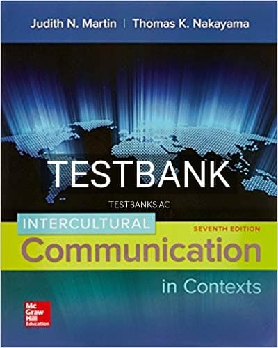 Test Bank for Intercultural Communication in Contexts 7th Edition by Martin cover