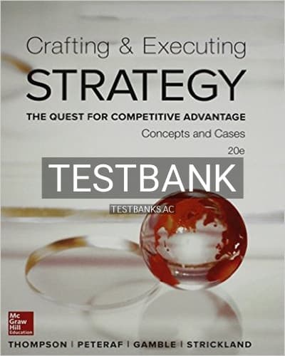 Test Bank for Crafting and Executing Strategy Concepts and Cases The Quest for Competitive Advantage 20th Edition by Thompson cover