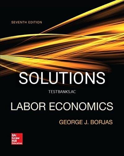 Solutions for Labor Economics 7th Edition by Borjas cover