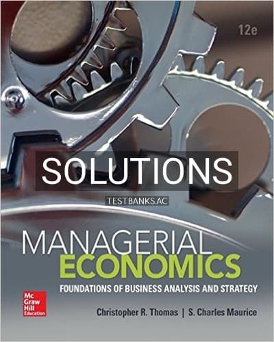 Solutions for Managerial Economics Foundations of Business Analysis and Strategy 12th Edition by Thomas cover