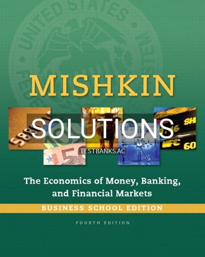 Solutions for Economics of Money Banking and Financial Markets Business School Edition 4th Edition by Mishkin cover